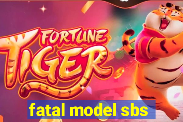 fatal model sbs